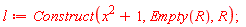 l := Construct(x^2+1, Empty(R), R)