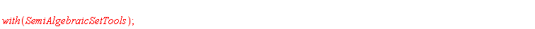 with(SemiAlgebraicSetTools)