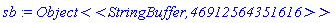 sb := `Object<<StringBuffer,46912564351616>>`