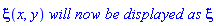 xi(x, y)*`will now be displayed as`*xi