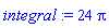 integral := 24*Pi
