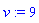v := 9