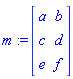 m := Matrix(3, 2, {(1, 1) = a, (1, 2) = b, (2, 1) = c, (2, 2) = d, (3, 1) = e, (3, 2) = f})