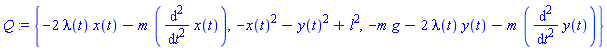 Q := {-2*lambda(t)*x(t)-m*(diff(x(t), `$`(t, 2))), -x(t)^2-y(t)^2+l^2, -m*g-2*lambda(t)*y(t)-m*(diff(y(t), `$`(t, 2)))}