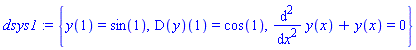 dsys1 := {y(1) = sin(1), (D(y))(1) = cos(1), diff(y(x), `$`(x, 2))+y(x) = 0}