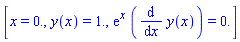 [x = 0., y(x) = 1., exp(x)*(diff(y(x), x)) = 0.]