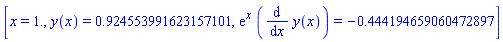 [x = 1., y(x) = .924553991623157101, exp(x)*(diff(y(x), x)) = -.444194659060472897]