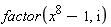 factor(x^8-1, I)