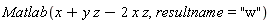 Matlab(x+y*z-2*x*z, resultname = "w")