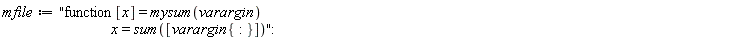 mfile := "  function [x] = mysum(varargin)                             x = sum([varargin{:}])":