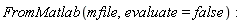 FromMatlab(mfile, evaluate = false):