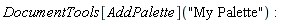DocumentTools[AddPalette]("My Palette")