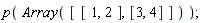 p(Array([[1, 2], [3, 4]]))