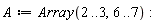 A := Array(2 .. 3, 6 .. 7)