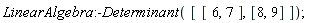 LinearAlgebra:-Determinant([[6, 7], [8, 9]])