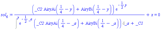 sol[6] := (_C2*AiryAi(1/4-y)+AiryBi(1/4-y))*exp(-(1/2)*y)/(Int(exp(-(1/2)*_a)*(_C2*AiryAi(1/4-_a)+AiryBi(1/4-_a)), _a = `` .. y)+_C1)+x = 0