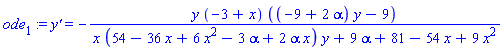 ode[1] := `y'` = -y*(-3+x)*((-9+2*alpha)*y-9)/(x*(54-36*x+6*x^2-3*alpha+2*alpha*x)*y+9*alpha+81-54*x+9*x^2)