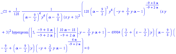_C1+(1/128)*(128*(alpha-9/2)^5*y^4*(-y+(2/9)*y*alpha-1)^((-9+8*alpha)/(-9+2*alpha))*(x*y+3)^2*hypergeom([5, (-9+8*alpha)/(-9+2*alpha)], [(10*alpha-18)/(-9+2*alpha)], y-(2/9)*y*alpha+1)-69984*(3/2+(x-3/2)*y)*(alpha-9/8)*(-9/2+(alpha-9/2)*y)*(-y+(2/9)*y*alpha-1)^(6*alpha/(-9+2*alpha)))/((alpha-9/2)^4*y^4*(alpha-9/8)*(x*y+3)^2) = 0