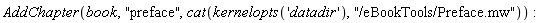 AddChapter(book, "preface", cat(kernelopts('datadir'), "/eBookTools/Preface.mw"))