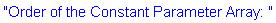 "Order of the Constant Parameter Array: "