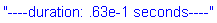 "----duration: .63e-1 seconds----"