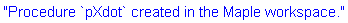 "Procedure `pXdot` created in the Maple workspace."