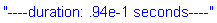 "----duration: .94e-1 seconds----"