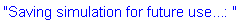 "Saving simulation for future use...: "