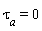 tau[a] = 0