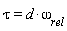 tau = d*omega[rel]