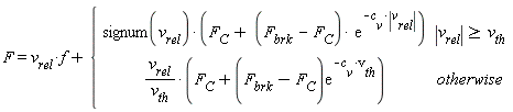 F = v[rel]*f+piecewise(abs(v[rel]) >= v[th], signum(v[rel])*(F[C]+(F[brk]-F[C])*exp(-c[v]*abs(v[rel]))), v[rel]*(F[C]+(F[brk]-F[C])*exp(-c[v]*v[th]))/v[th])