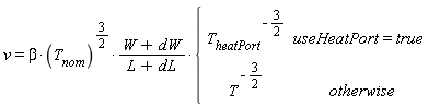v=beta*(T[nom]^())^(3/(2))*(W+dW)/(L+dL)*{[[T[heatPort]^(-3/(2)),useHeatPort=true  ],[T^(-3/(2)),otherwise]]