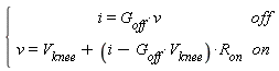 piecewise(off, i = G[off]*v, on, v = V[knee]+(i-G[off]*V[knee])*R[on])