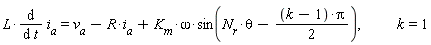 L*(diff(i[a], t)) = v[a]-R*i[a]+K[m]*omega*sin(N[r]*theta-(1/2)*(k-1)*Pi), k = 1