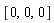 [0, 0, 0]