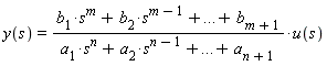 y(s)=(b[1]*s^(m)+b[2]*s^(m-1)+...+b[m+1])/(a[1]*s^(n)+a[2]*s^(n-1)+...+a[n+1])*u(s)