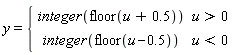 y = piecewise(u > 0, integer(floor(u+.5)), u < 0, integer(floor(u-.5)))