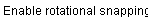 Enable*rotational*snapping