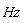 Hz