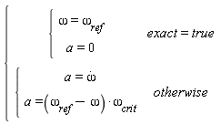 {[[{[[omega=omega[ref]],[a=0]],exact=true],[{[[a=omega],[a=(omega[ref]-omega)*omega[crit]]],otherwise]]