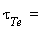 (tau)[Te]  =  