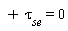 + (tau)[se] = 0