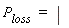 P[loss]  =  | 