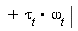 + (tau)[t] * omega[t] |