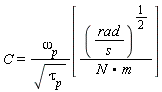 C = (omega[p]/sqrt(tau[p]))[(rad/s)^(1/2)/(N.m)]