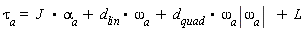 (tau)[a] =  J  * alpha[a]+ d[lin]* omega[a] + d[quad] * omega[a]|omega[a]|  + L