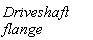 Driveshaft*flange