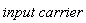 input*carrier