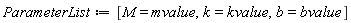 ParameterList := [M = mvalue, k = kvalue, b = bvalue]