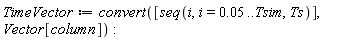 TimeVector := convert([seq(i, i = 0.5e-1 .. Tsim, Ts)], Vector[column]):